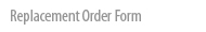 Download Replacement Order Form